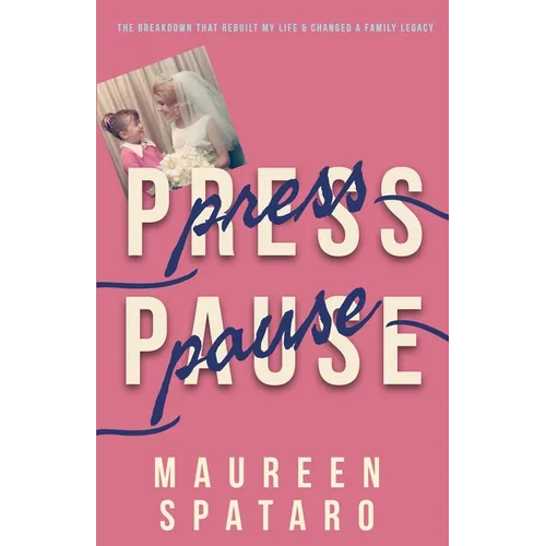 Press Pause: The Breakdown that Rebuilt My Life and Changed a Family Legacy - Paperback