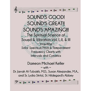 Sound's Good! Sound's Great! Sound's Amazing!: The Spiritaual Science of Sound & Vibration Vol. I, II, & III incl. Solar Spectrum Pitch & Temperament - Paperback