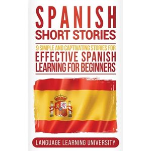 Spanish Short Stories: 9 Simple and Captivating Stories for Effective Spanish Learning for Beginners - Hardcover