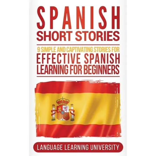 Spanish Short Stories: 9 Simple and Captivating Stories for Effective Spanish Learning for Beginners - Hardcover