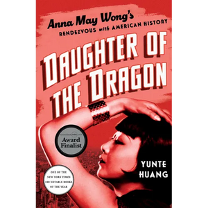 Daughter of the Dragon: Anna May Wong's Rendezvous with American History - Hardcover