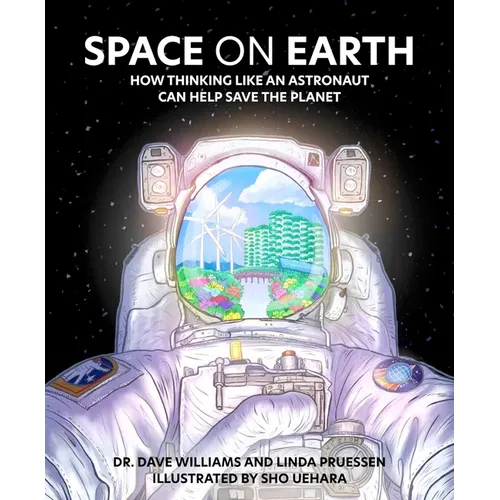 Space on Earth: How Thinking Like an Astronaut Can Help Save the Planet - Hardcover