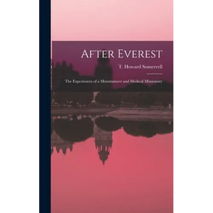 After Everest; the Experiences of a Mountaineer and Medical Missionary - Hardcover