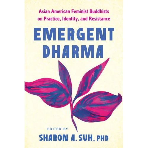 Emergent Dharma: Asian American Feminist Buddhists on Practice, Identity, and Resistance - Paperback