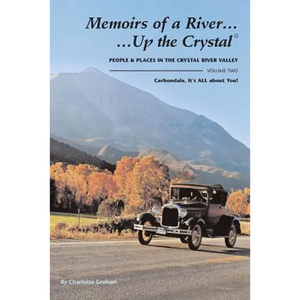 Memoirs of A River...Up the Crystal, Volume Two: People and Places in the Crystal River Valley-Carbondale, It's ALL about You! - Paperback