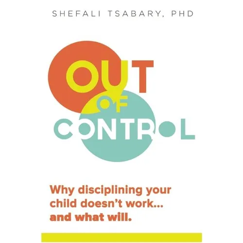 Out of Control: Why Disciplining Your Child Doesn't Work and What Will - Paperback