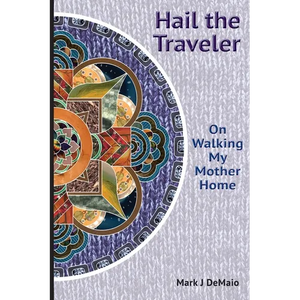 Hail the Traveler: On Walking My Mother Home - Paperback