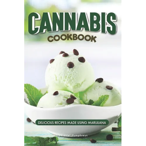Cannabis Cookbook: Delicious Recipes Made Using Marijuana - Paperback
