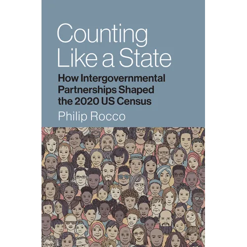Counting Like a State: How Intergovernmental Partnerships Shaped the 2020 Us Census - Hardcover