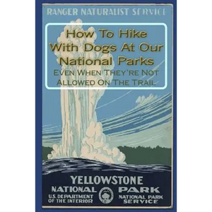 How To Hike With Dogs At Our National Parks - Even When They're Not Allowed On The Trail - Paperback