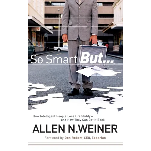 So Smart But...: How Intelligent People Lose Credibility - And How They Can Get It Back - Hardcover