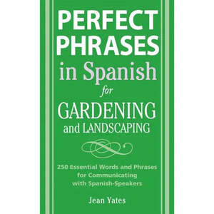 Perfect Phrases in Spanish for Gardening and Landscaping: 500 + Essential Words and Phrases for Communicating with Spanish-Speakers - Paperback