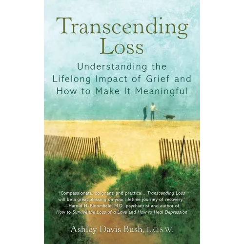 Transcending Loss: Understanding the Lifelong Impact of Grief and How to Make It Meaningful - Paperback