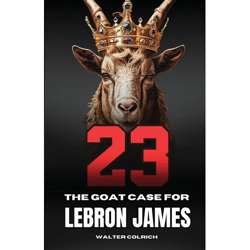 23: The GOAT Case For LeBron James - Paperback