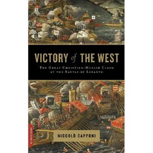 Victory of the West: The Great Christian-Muslim Clash at the Battle of Lepanto - Paperback
