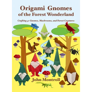 Origami Gnomes of the Forest Wonderland: Crafting 41 Gnomes, Mushrooms, and Forest Creatures - Hardcover
