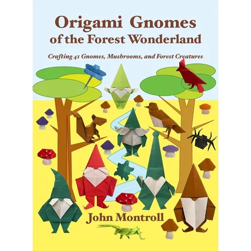 Origami Gnomes of the Forest Wonderland: Crafting 41 Gnomes, Mushrooms, and Forest Creatures - Hardcover