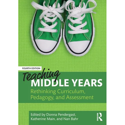 Teaching Middle Years: Rethinking Curriculum, Pedagogy, and Assessment - Paperback