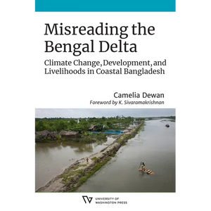 Misreading the Bengal Delta: Climate Change, Development, and Livelihoods in Coastal Bangladesh - Paperback