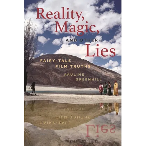 Reality, Magic, and Other Lies: Fairy-Tale Film Truths - Hardcover