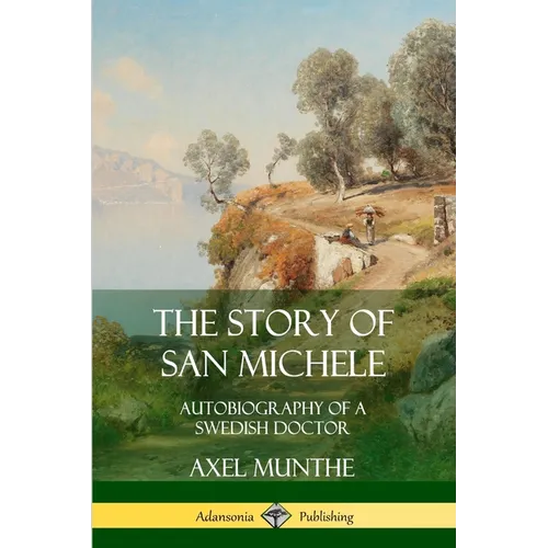 The Story of San Michele: Autobiography of a Swedish Doctor - Paperback