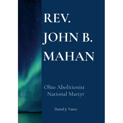 Rev. John B. Mahan: Ohio Abolitionist, National Martyr - Paperback
