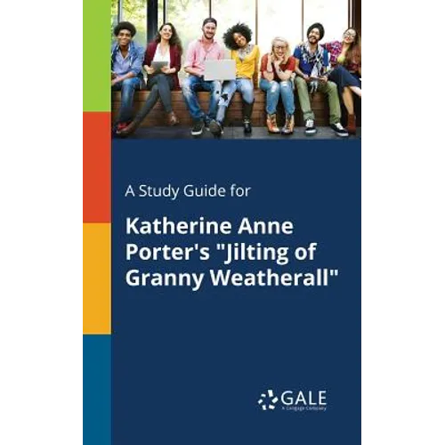 A Study Guide for Katherine Anne Porter's "Jilting of Granny Weatherall" - Paperback
