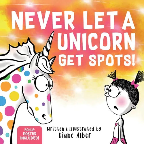 Never Let a Unicorn Get Spots: A Funny Picture Book for the Little Doctors in Your Life! - Hardcover