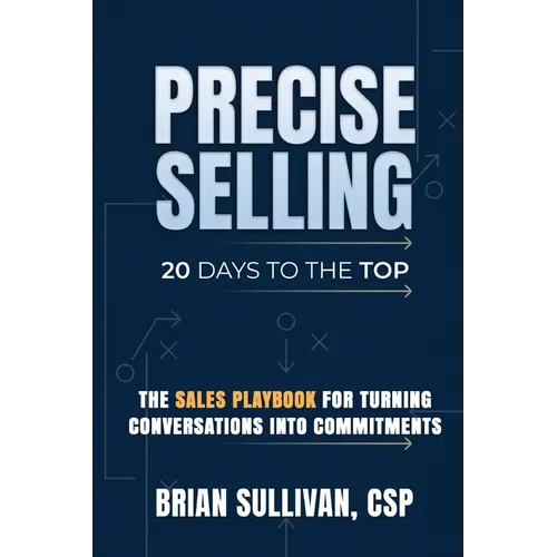 PRECISE Selling: 20 Days to the Top - Paperback