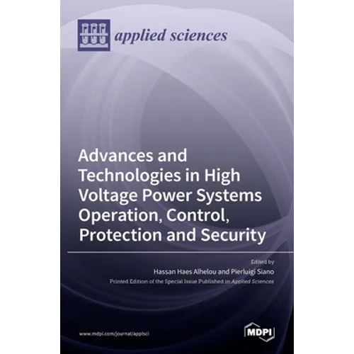 Advances and Technologies in High Voltage Power Systems Operation, Control, Protection and Security - Hardcover