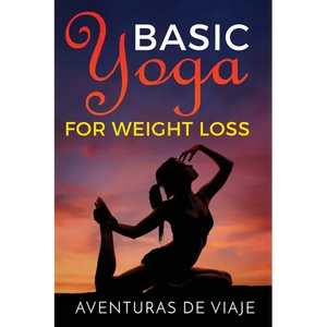 Basic Yoga for Weight Loss: 11 Basic Sequences for Losing Weight with Yoga - Paperback