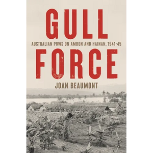 Gull Force: Australian POWs on Ambon and Hainan, 1941-45 - Paperback