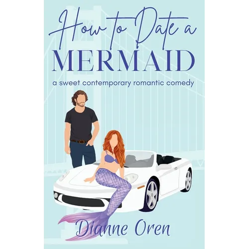 How to Date a Mermaid: A sweet contemporary romantic comedy - Paperback