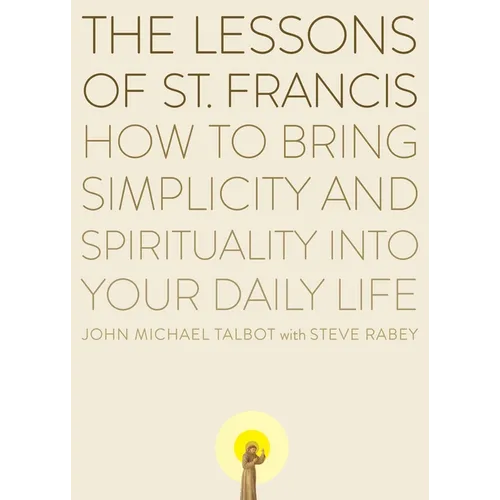 The Lessons of Saint Francis: How to Bring Simplicity and Spirituality into Your Daily Life - Paperback