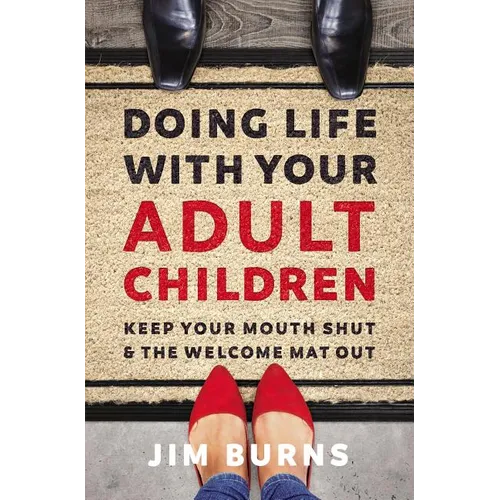 Doing Life with Your Adult Children: Keep Your Mouth Shut and the Welcome Mat Out - Paperback