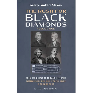 The Rush for Black Diamonds, Volume One: From John Locke to Thomas Jefferson--The Transatlantic Slave Trade to Chattel Slavery in the UK and the Us - Paperback