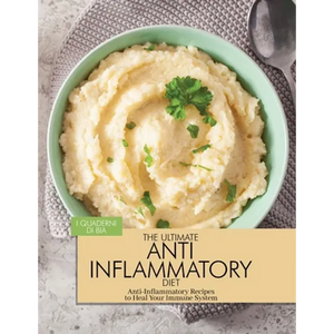 The Ultimate Anti Inflammatory Diet: Anti-Inflammatory Recipes to Heal Your Immune System - Paperback