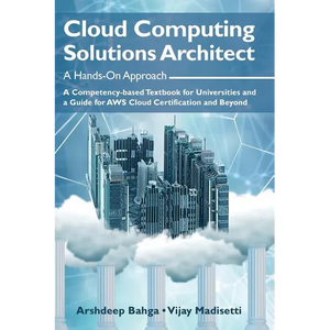 Cloud Computing Solutions Architect: A Hands-On Approach: A Competency-based Textbook for Universities and a Guide for AWS Cloud Certification and Bey - Hardcover