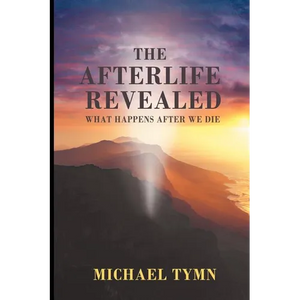 The Afterlife Revealed: What Happens After We Die - Paperback