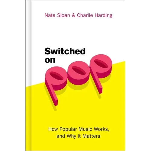 Switched on Pop: How Popular Music Works, and Why It Matters - Hardcover