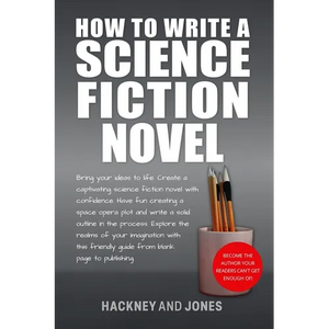 How To Write A Science Fiction Novel: Create A Captivating Science Fiction Novel With Confidence - Paperback