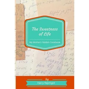 The Sweetness of Life: My Mother's Yiddish Cookbook - Paperback