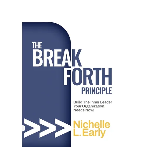 The BreakForth Principle: Build The Inner Leader Your Organization Needs Now! - Hardcover