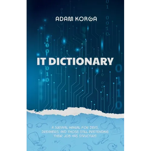 IT Dictionary: A survival manual for devs, dreamers, and those still pretending their job has structure. - Paperback