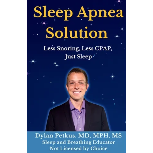 Sleep Apnea Solution: Less Snoring, Less CPAP, Just Sleep - Paperback