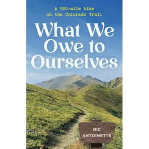 What We Owe to Ourselves: a 500-mile hike on the Colorado Trail - Paperback