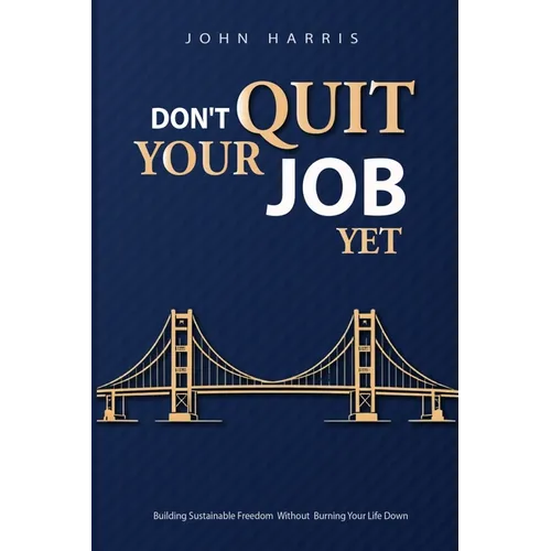 Don't Quit Your Job, Yet - Paperback