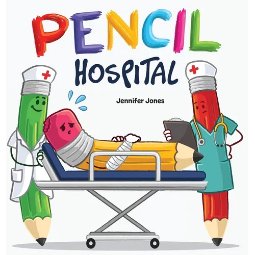 Pencil Hospital: A Story About Caring for Classroom Tools - Hardcover