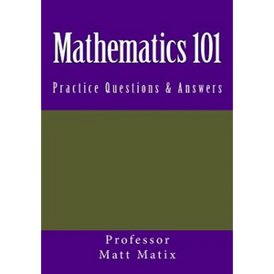 Mathematics 101: Practice Questions & Answers - Paperback