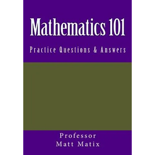 Mathematics 101: Practice Questions & Answers - Paperback